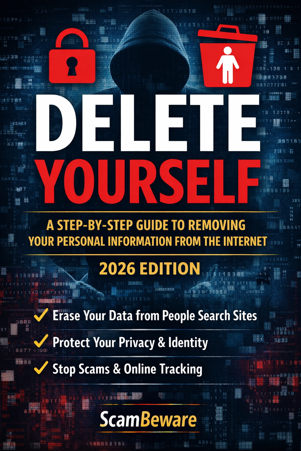 Delete Yourself: A Step-by-Step Guide to Removing Your Personal Information from the Internet (2026 Edition)